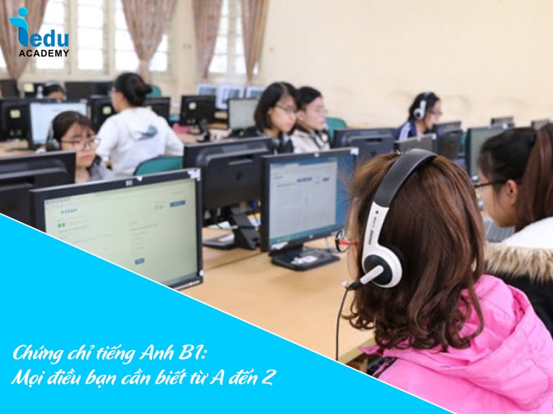 Chứng chỉ tiếng Anh B1: Mọi điều bạn cần biết từ A đến Z
