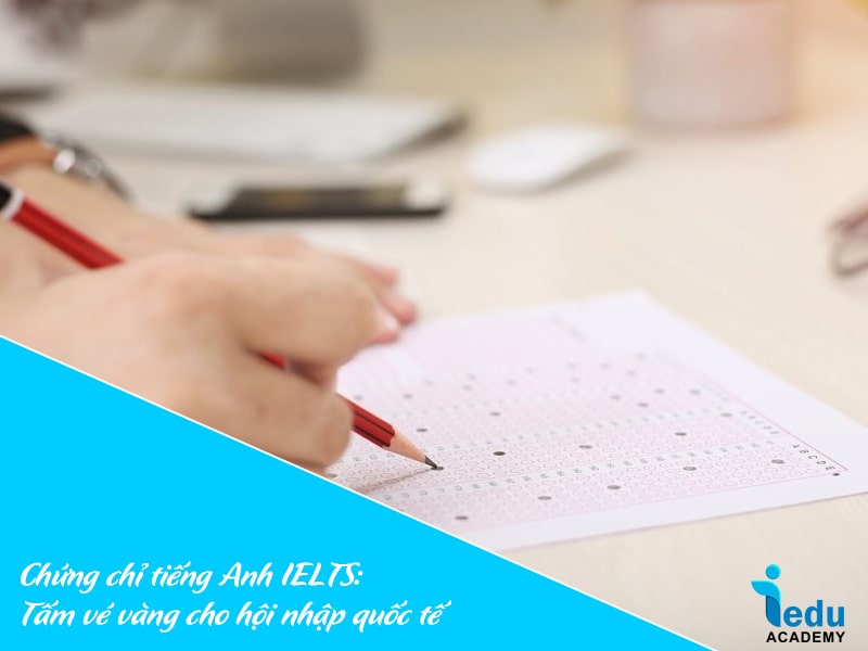 Chứng chỉ tiếng Anh IELTS: Tấm vé vàng cho hội nhập quốc tế