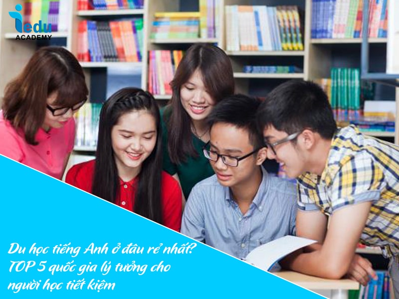 Du học tiếng Anh ở đâu rẻ nhất? TOP 5 quốc gia lý tưởng cho người học tiết kiệm