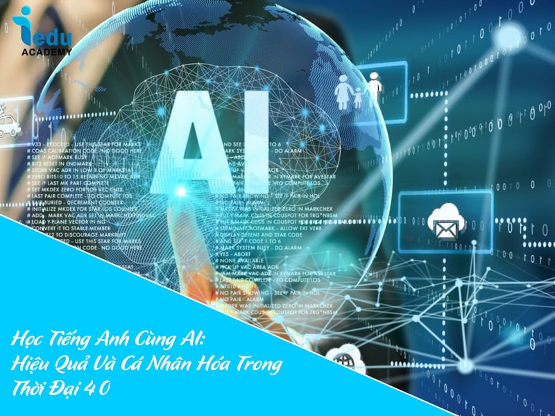 Học Tiếng Anh Cùng AI: Hiệu Quả Và Cá Nhân Hóa Trong Thời Đại 4.0