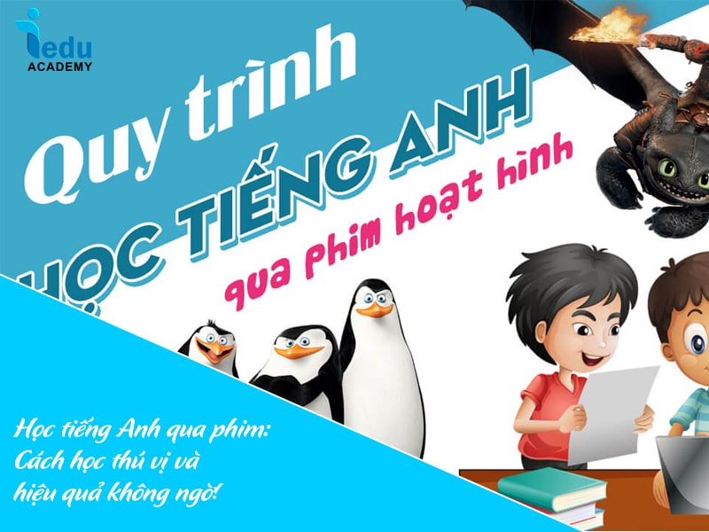 Học tiếng Anh qua phim: Cách học thú vị và hiệu quả không ngờ!