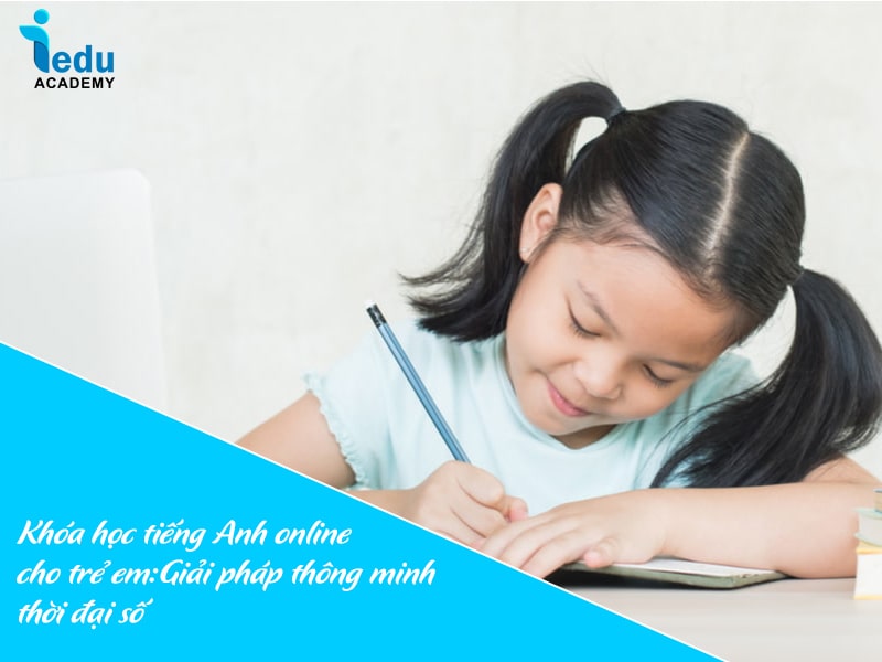 Khóa học tiếng Anh online cho trẻ em: Giải pháp thông minh thời đại số