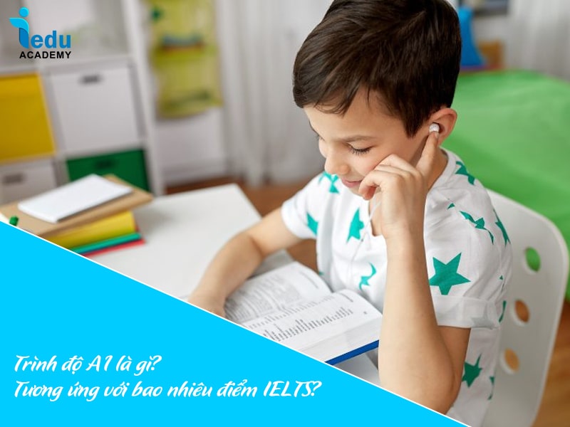 Trình độ A1 là gì? Tương ứng với bao nhiêu điểm IELTS?