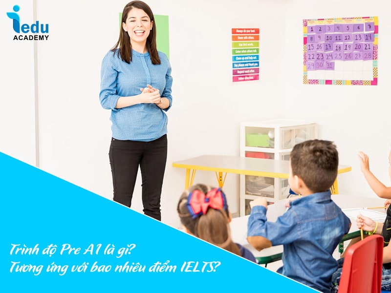 Trình độ Pre A1 là gì? Tương ứng với bao nhiêu điểm IELTS?