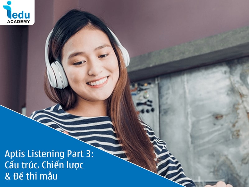Aptis Listening Part 3: Cấu trúc, Chiến lược & Đề thi mẫu