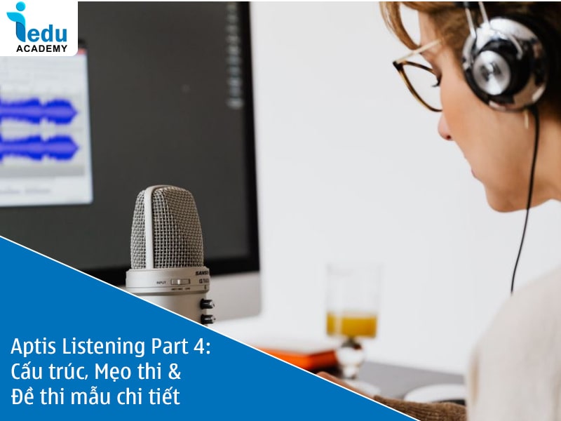 Aptis Listening Part 4: Cấu trúc, Mẹo thi & Đề thi mẫu chi tiết