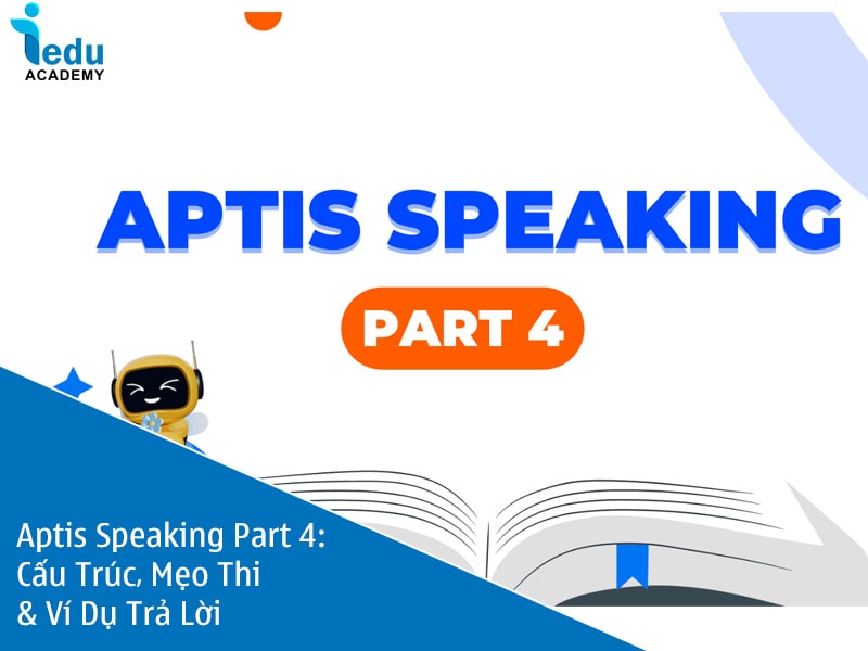 Aptis Speaking Part 4: Cấu Trúc, Mẹo Thi & Ví Dụ Trả Lời