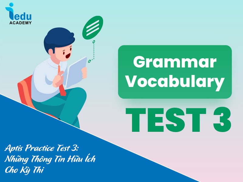 Aptis Practice Test 3: Những Thông Tin Hữu Ích Cho Kỳ Thi 2025