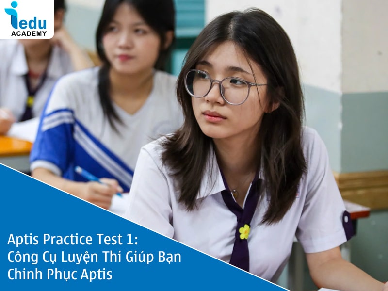Aptis Practice Test 1: Công Cụ Luyện Thi Giúp Bạn Chinh Phục Aptis