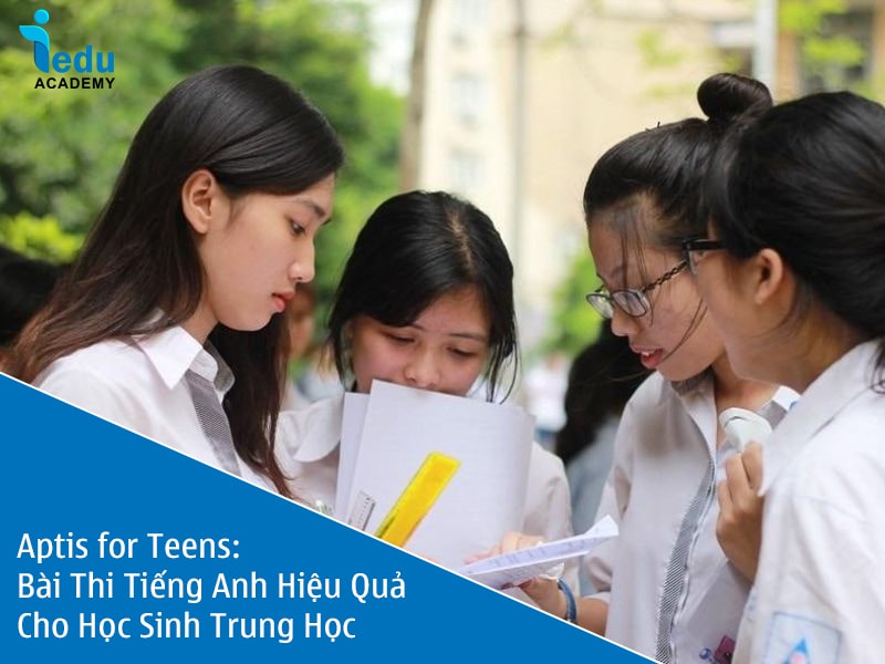 Aptis for Teens: Bài Thi Tiếng Anh Hiệu Quả Cho Học Sinh Trung Học