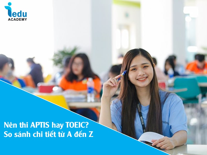 Nên thi APTIS hay TOEIC? So sánh chi tiết từ A đến Z