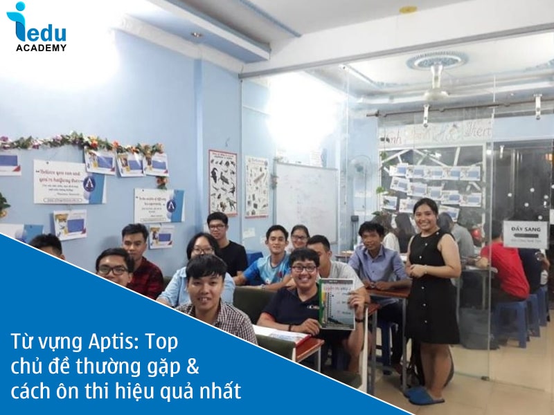 Từ vựng Aptis: Top chủ đề thường gặp & cách ôn thi hiệu quả nhất