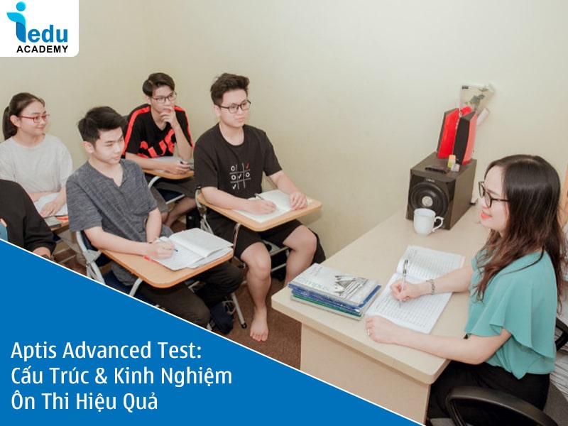 Aptis Advanced Test 2025: Cấu Trúc & Kinh Nghiệm Ôn Thi Hiệu Quả