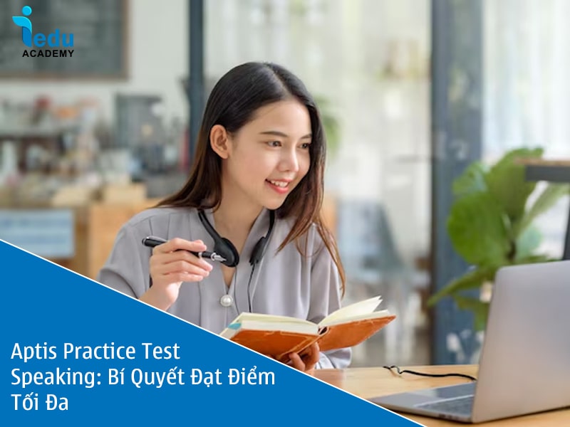 Aptis Practice Test Speaking: Bí Quyết Đạt Điểm Tối Đa