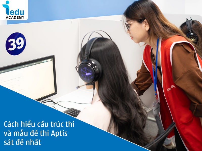 Cách hiểu cấu trúc thi và mẫu đề thi Aptis sát đề nhất