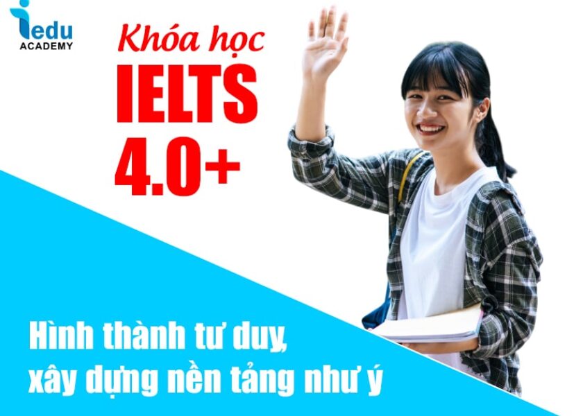 Khóa học IELTS 4.0+ hình thành tư duy, xây dựng nền tảng như ý