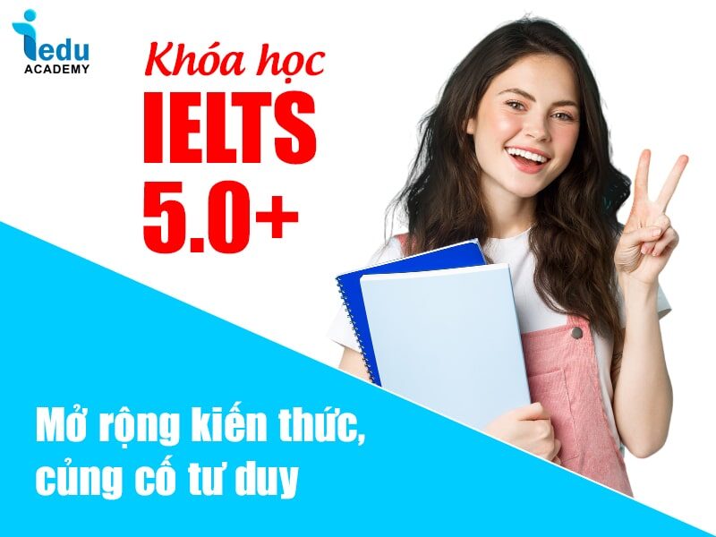 Khóa học IELTS 5.0+ mở rộng kiến thức, củng cố tư duy