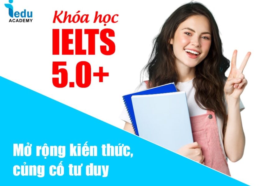 Khóa học IELTS 5.0+ mở rộng kiến thức, củng cố tư duy