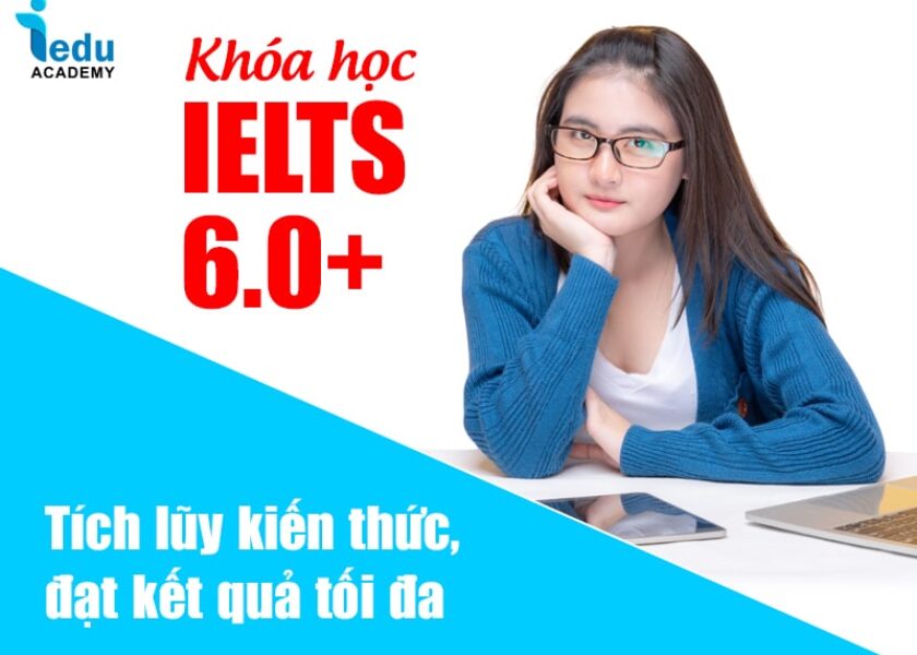 Khóa học IELTS 6.0+ tích lũy kiến thức, đạt kết quả tối đa