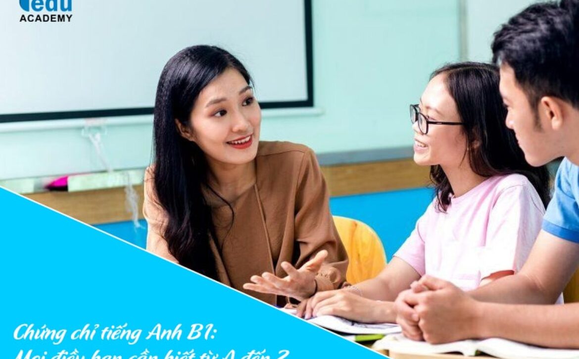 Chứng chỉ tiếng Anh B1: Mọi điều bạn cần biết từ A đến Z