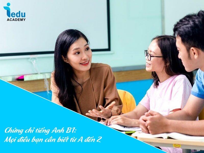 Chứng chỉ tiếng Anh B1: Mọi điều bạn cần biết từ A đến Z