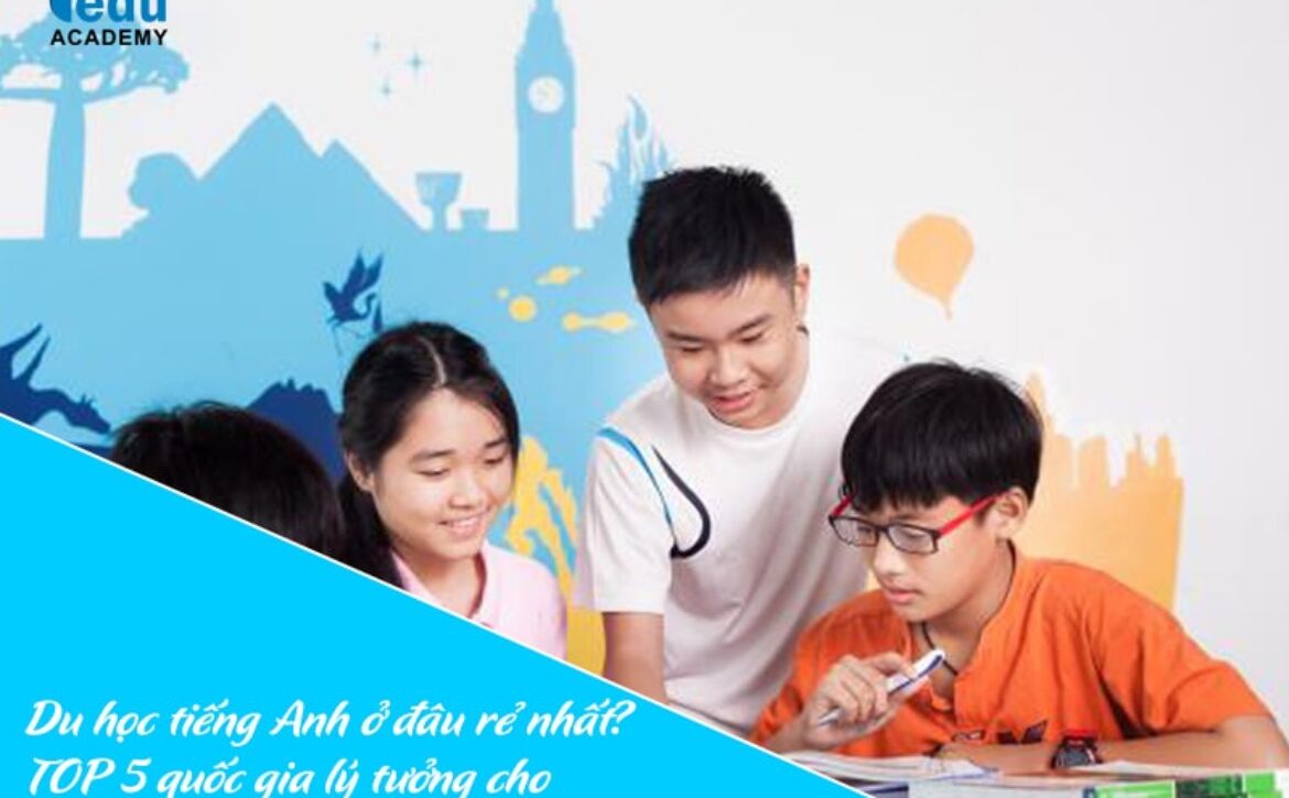 Du học tiếng Anh ở đâu rẻ nhất? TOP 5 quốc gia lý tưởng cho người học tiết kiệm