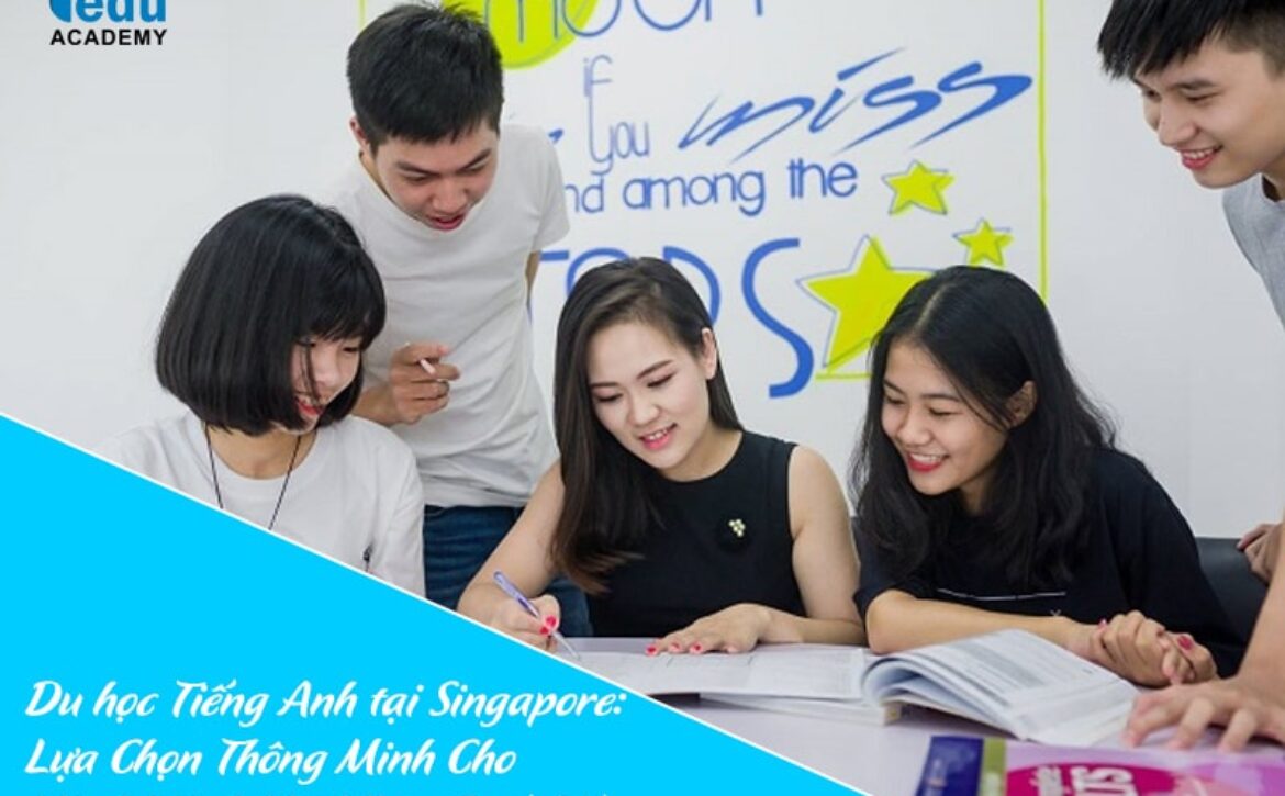 Du học Tiếng Anh tại Singapore: Lựa Chọn Thông Minh Cho Hành Trình Hội Nhập Quốc Tế
