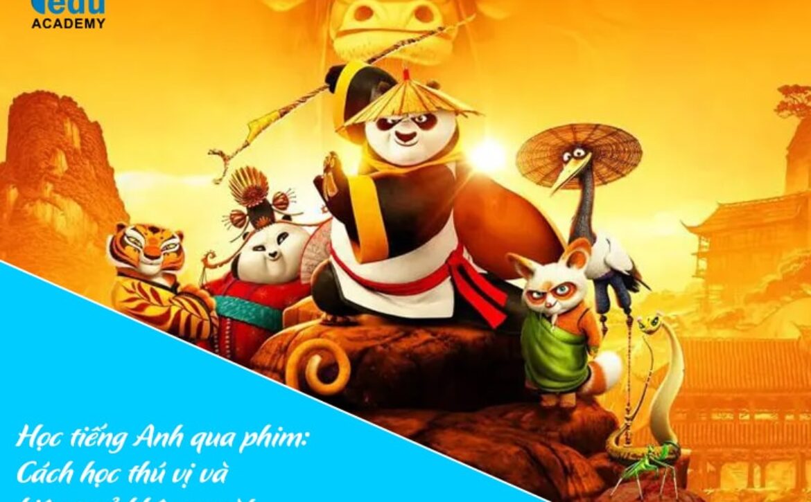 Học tiếng Anh qua phim: Cách học thú vị và hiệu quả không ngờ!