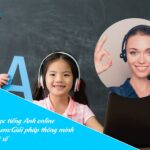 Khóa học tiếng Anh online cho trẻ em: Giải pháp thông minh thời đại số