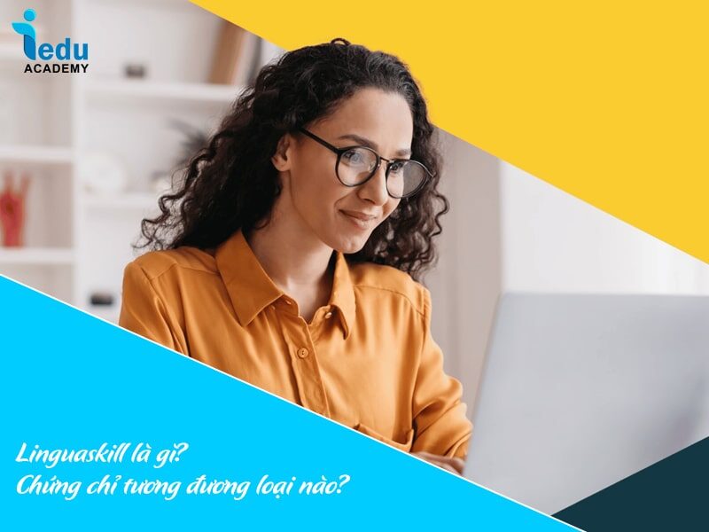 Linguaskill là gì? Chứng chỉ tương đương loại nào?
