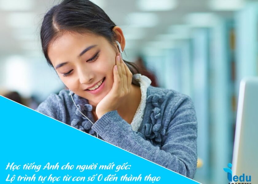 Học tiếng Anh cho người mất gốc: Lộ trình tự học từ con số 0 đến thành thạo