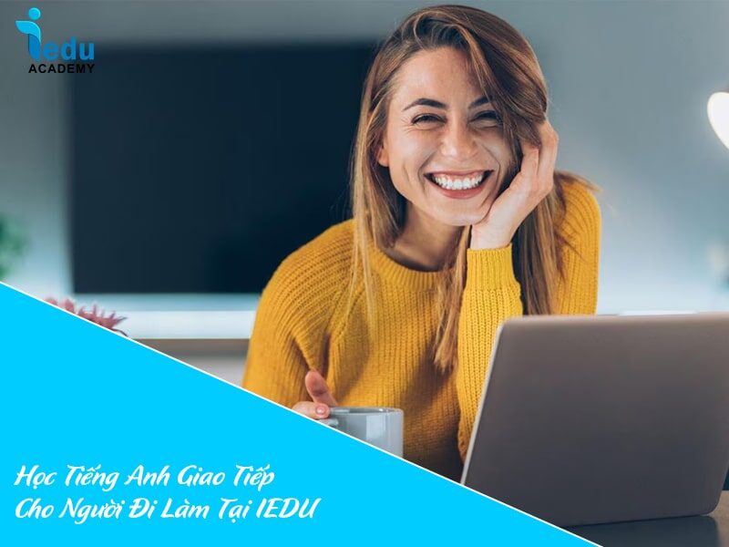 Học Tiếng Anh Giao Tiếp Cho Người Đi Làm Tại IEDU
