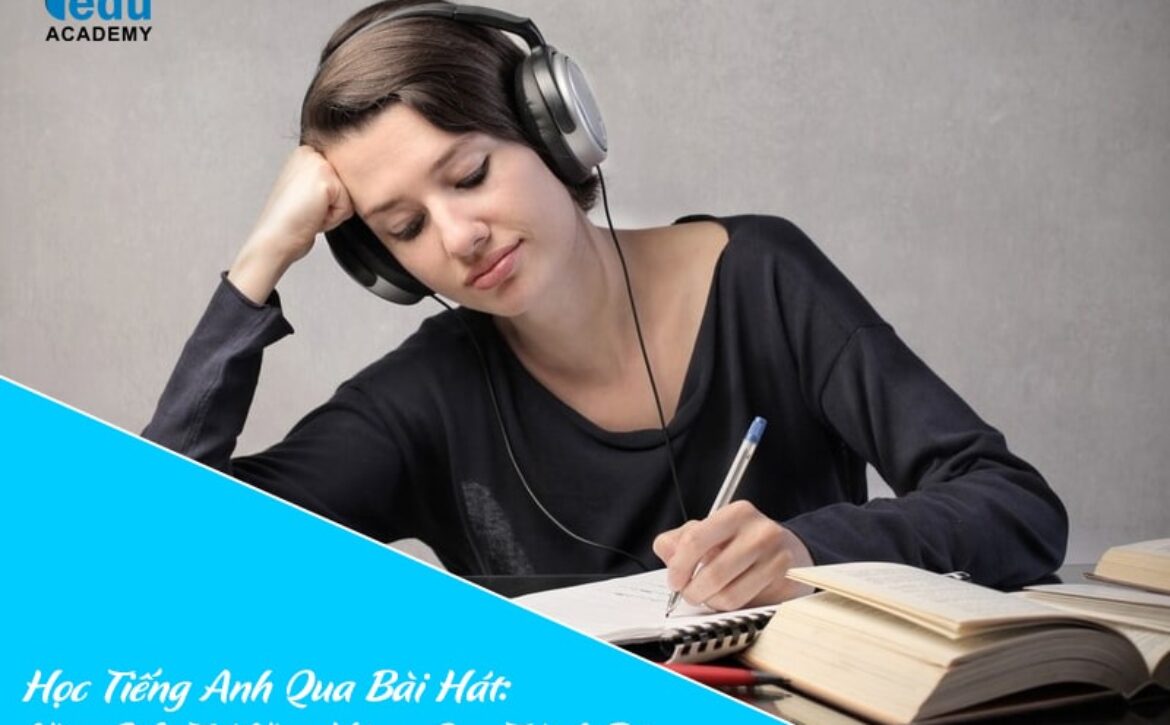 Học Tiếng Anh Qua Bài Hát: Vừa Giải Trí Vừa Nâng Cao Trình Độ