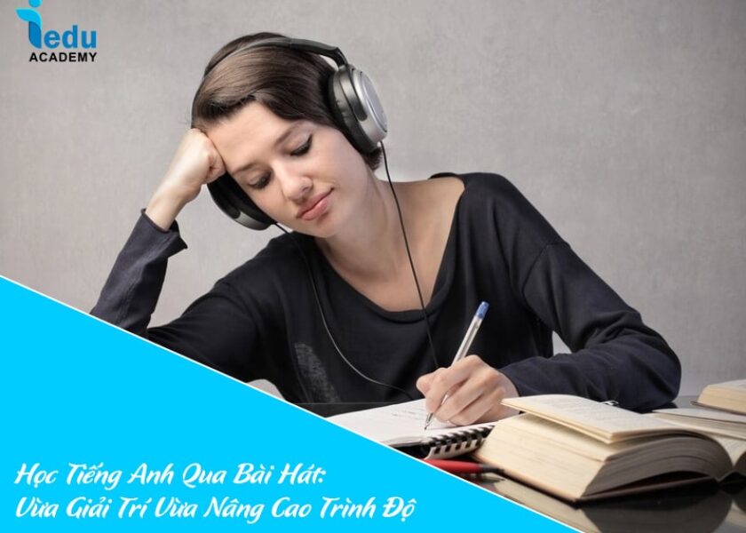 Học Tiếng Anh Qua Bài Hát: Vừa Giải Trí Vừa Nâng Cao Trình Độ