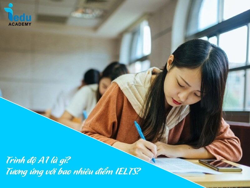 Trình độ A1 là gì? Tương ứng với bao nhiêu điểm IELTS?