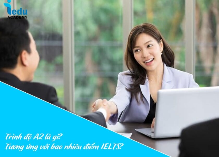 Trình độ A2 là gì? Tương ứng với bao nhiêu điểm IELTS?