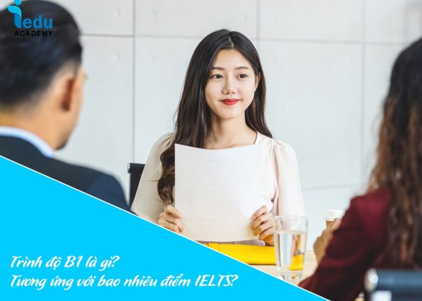 Trình độ B1 là gì? Tương ứng với bao nhiêu điểm IELTS?