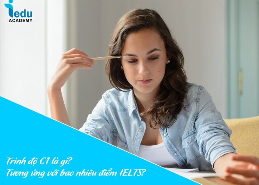 Trình độ C1 là gì? Tương ứng với bao nhiêu điểm IELTS?