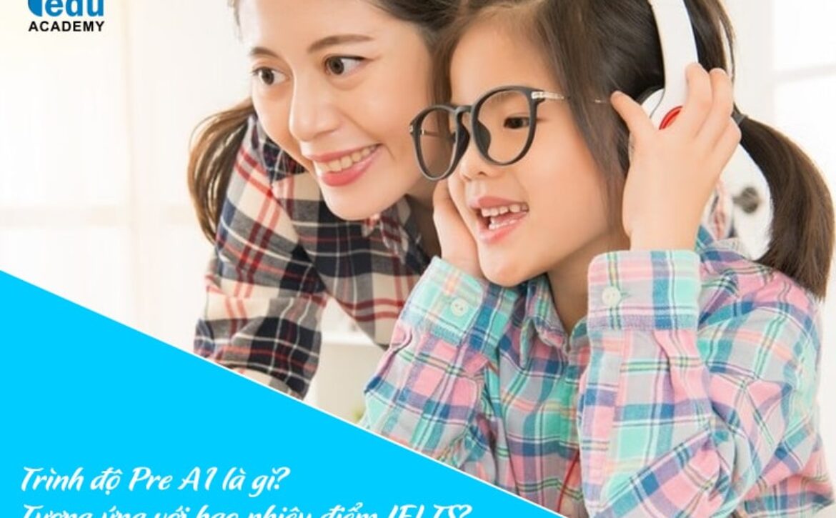 Trình độ Pre A1 là gì? Tương ứng với bao nhiêu điểm IELTS?