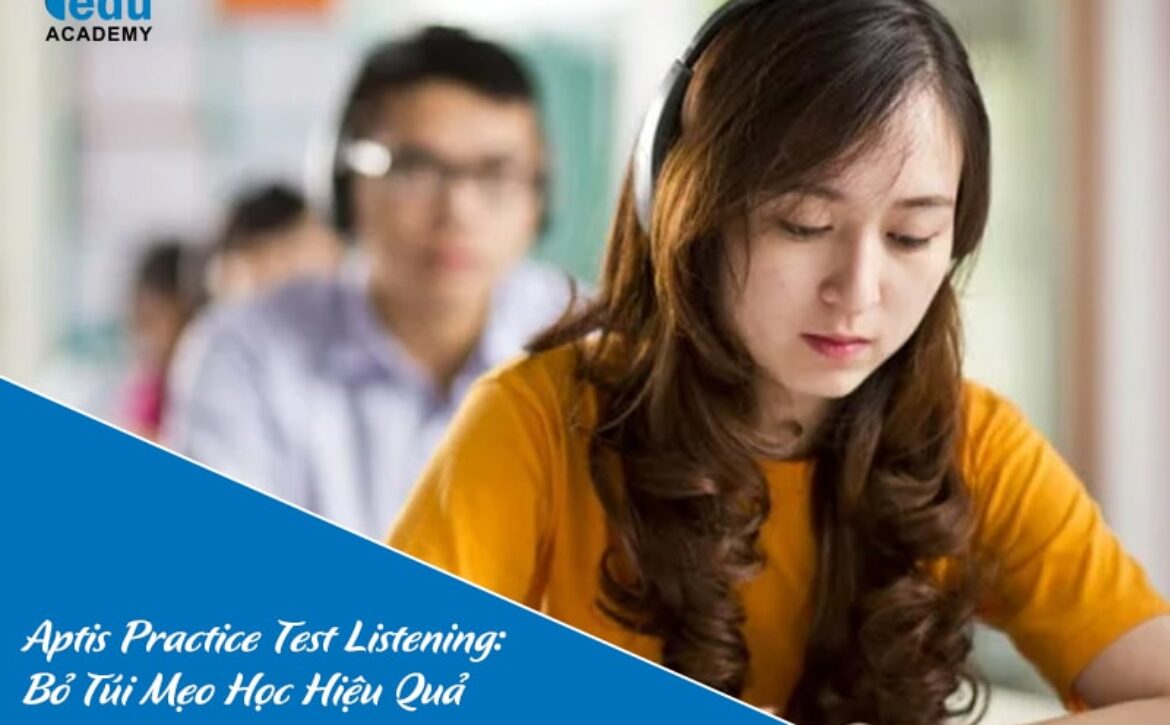 Aptis Practice Test Listening: Bỏ Túi Mẹo Học Hiệu Quả Cho Người Mất Gốc