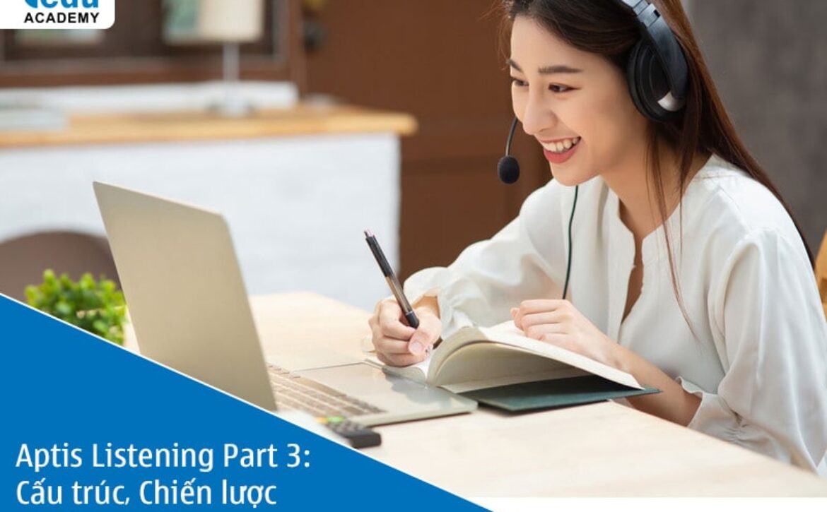 Aptis Listening Part 3: Cấu trúc, Chiến lược & Đề thi mẫu