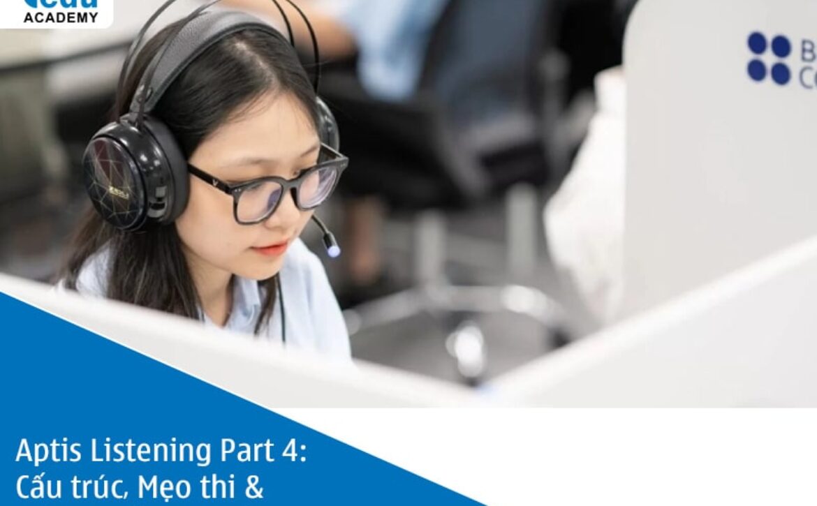 Aptis Listening Part 4: Cấu trúc, Mẹo thi & Đề thi mẫu chi tiết