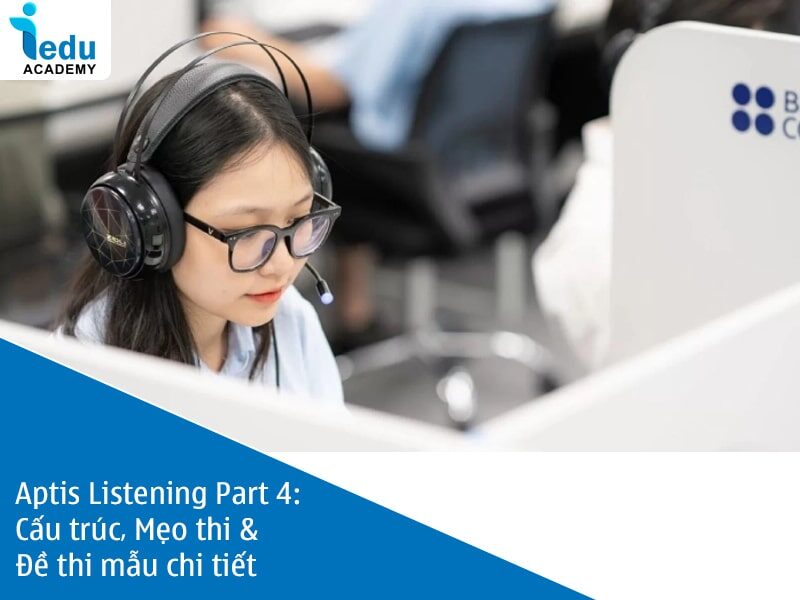 Aptis Listening Part 4: Cấu trúc, Mẹo thi & Đề thi mẫu chi tiết