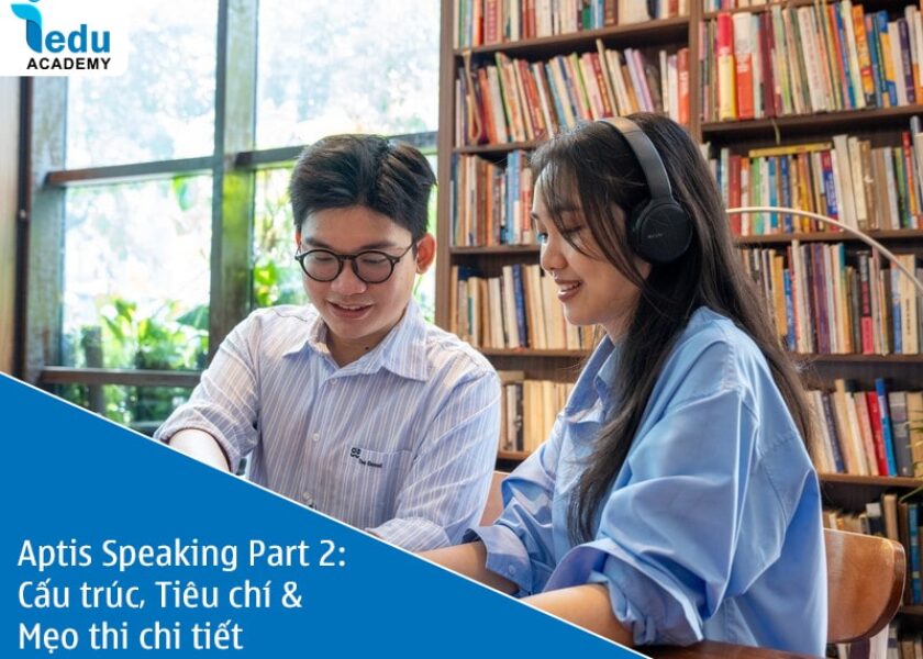 Aptis Speaking Part 2: Cấu trúc, Tiêu chí & Mẹo thi chi tiết