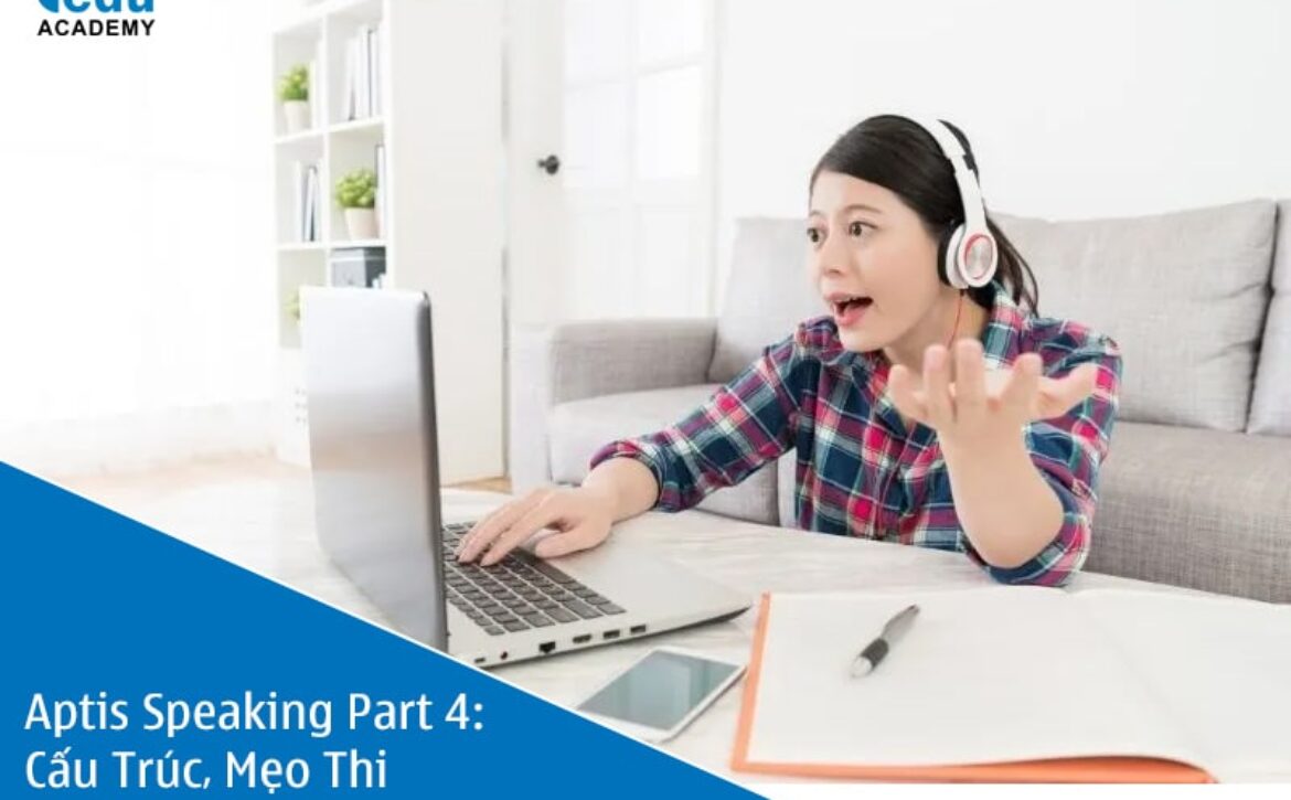 Aptis Speaking Part 4: Cấu Trúc, Mẹo Thi & Ví Dụ Trả Lời