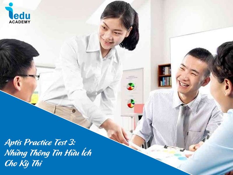 Aptis Practice Test 3: Những Thông Tin Hữu Ích Cho Kỳ Thi 2025