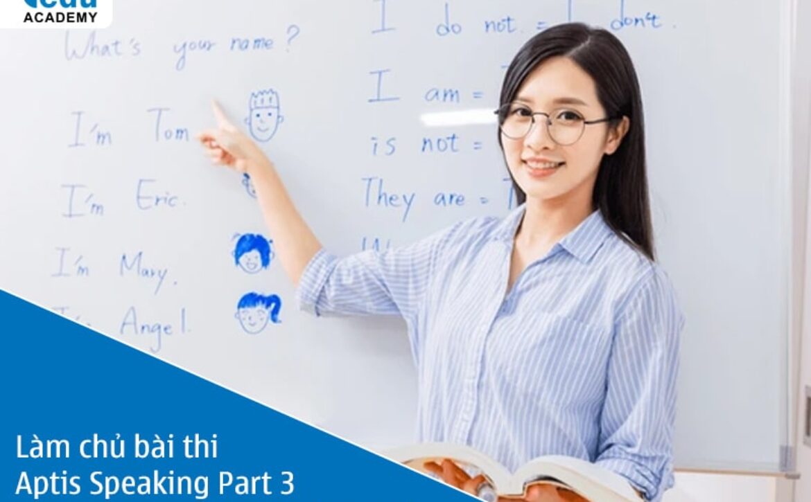 Làm chủ bài thi Aptis Speaking Part 3 với các mẹo luyện thi hiệu quả