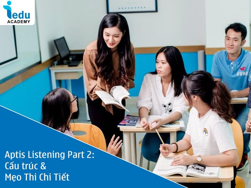 Aptis Listening Part 2: Cấu trúc & Mẹo Thi Chi Tiết
