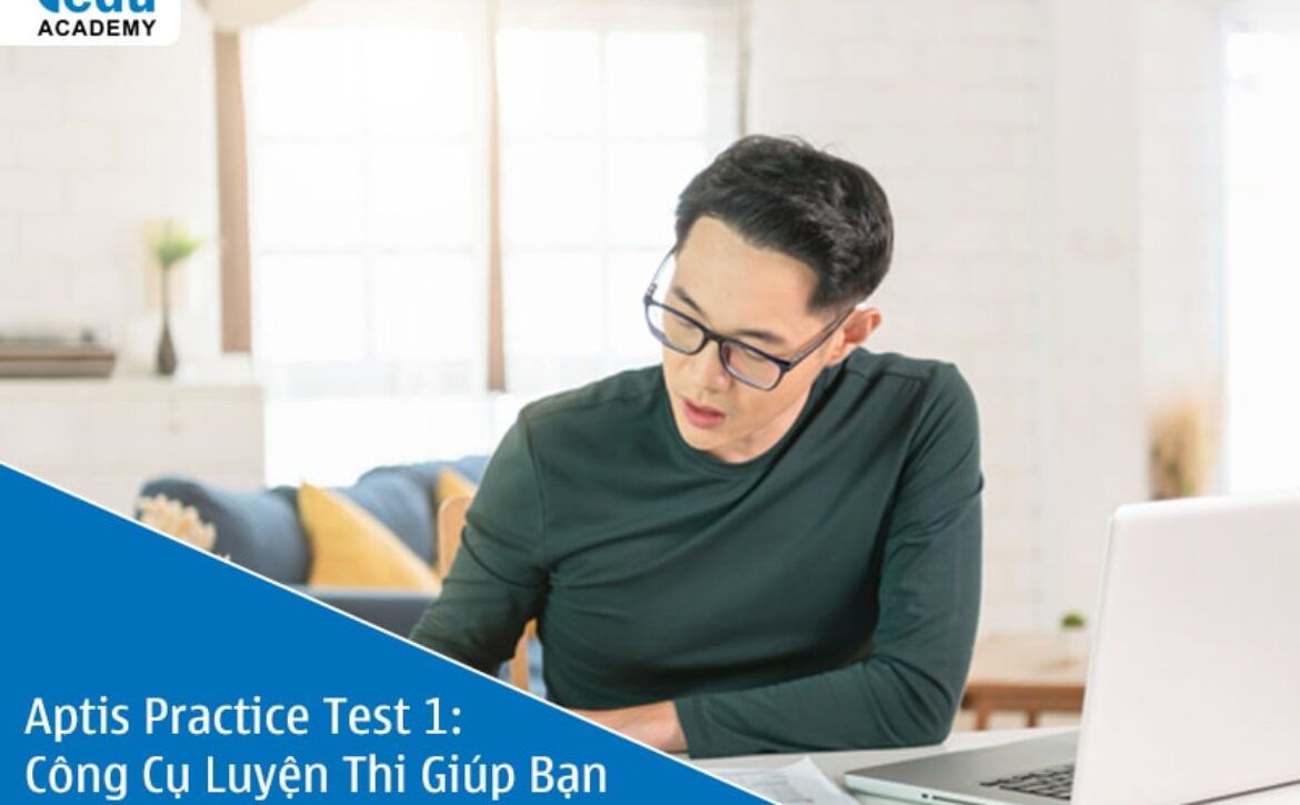 Aptis Practice Test 1: Công Cụ Luyện Thi Giúp Bạn Chinh Phục Aptis