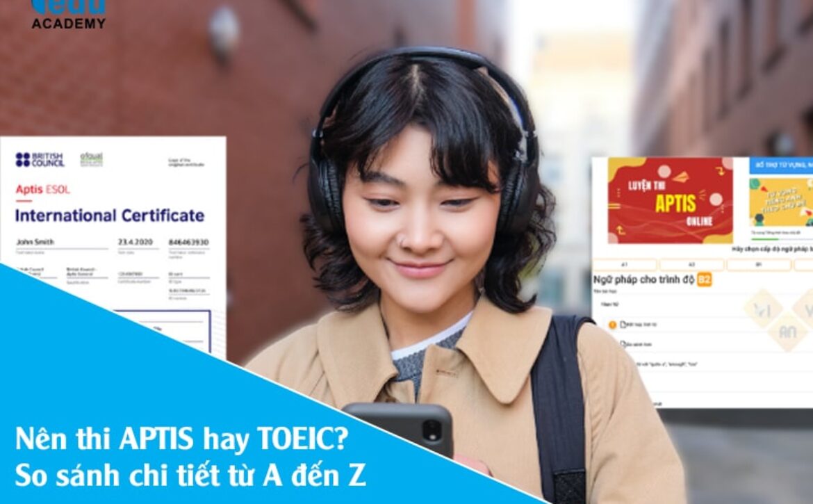 Nên thi APTIS hay TOEIC? So sánh chi tiết từ A đến Z